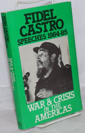 Cat.No: 245973 Fidel Castro Speeches 1984-85: War and Crisis in the Americas. Fidel...