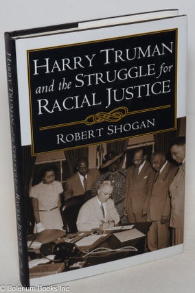Cat.No: 246047 Harry Truman and the Struggle for Racial Justice. Robert Shogan