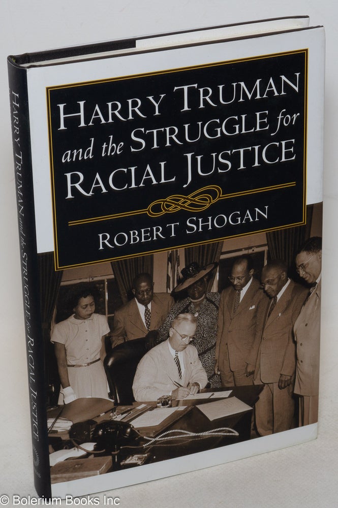 Cat.No: 246047 Harry Truman and the Struggle for Racial Justice. Robert Shogan.