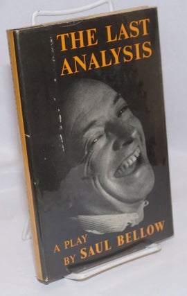 Cat.No: 246158 The Last Analysis: a play. Saul Bellow