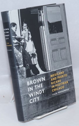 Cat.No: 246306 Brown in the Windy City Mexicans and Puerto Ricans in Postwar Chicago....