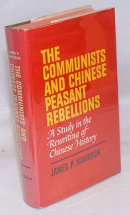 Cat.No: 246345 The Communists and Chinese peasant rebellions: a study in the rewriting of...