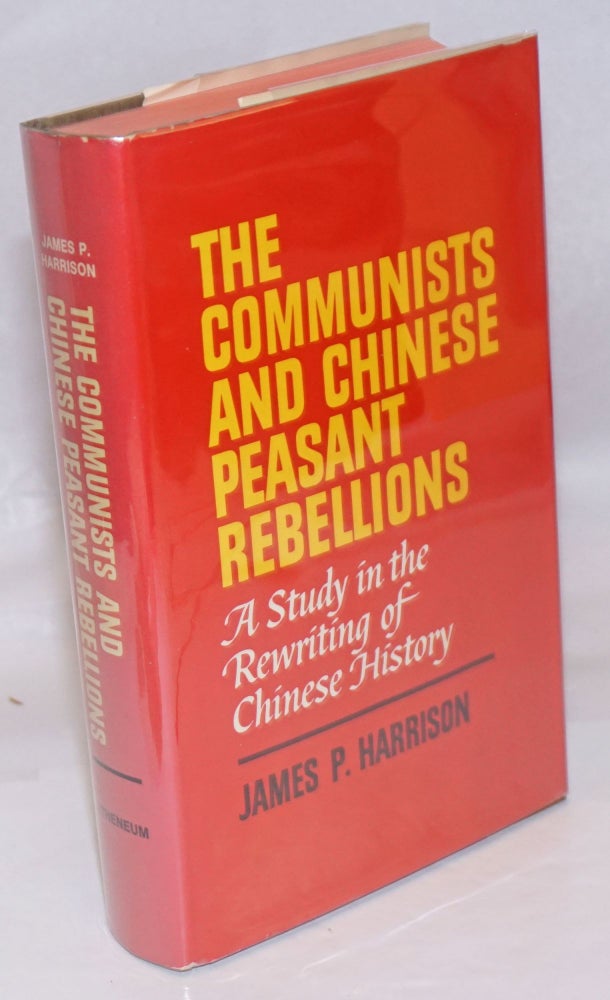Cat.No: 246345 The Communists and Chinese peasant rebellions: a study in the rewriting of Chinese history. James P. Harrison.