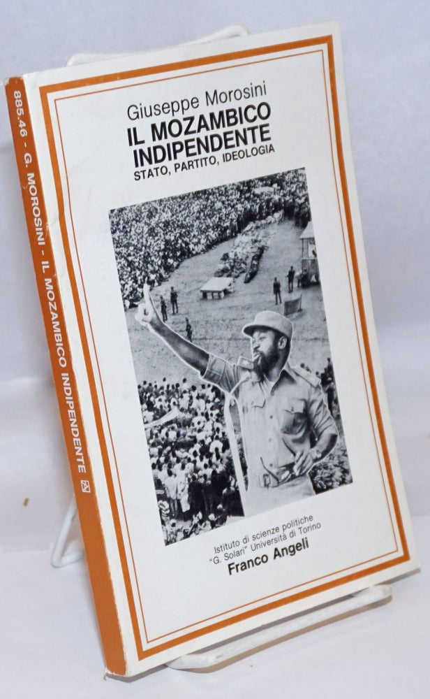 Cat.No: 246356 Il Mozambico Indipendente; Stato, Partito, Ideologia (1975-1980). Giuseppe Morosini.