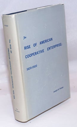 Cat.No: 246381 The rise of American cooperative enterprise. Joseph G. Knapp
