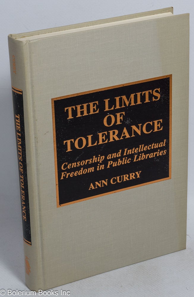 Cat.No: 246408 The Limits of Tolerance; censorship and intellectual freedom in public libraries. Ann Curry.