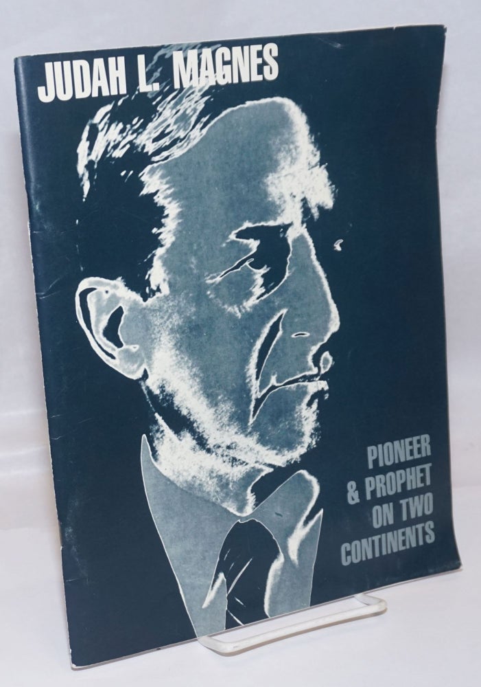 Cat.No: 246477 Judah L. Magnes: Pioneer & Prophet on Two Continents; A Pictorial Biography. Published by the Judah L. Magnes Memorial Museum on the 100th anniversary of his birth, July 5, 1977.