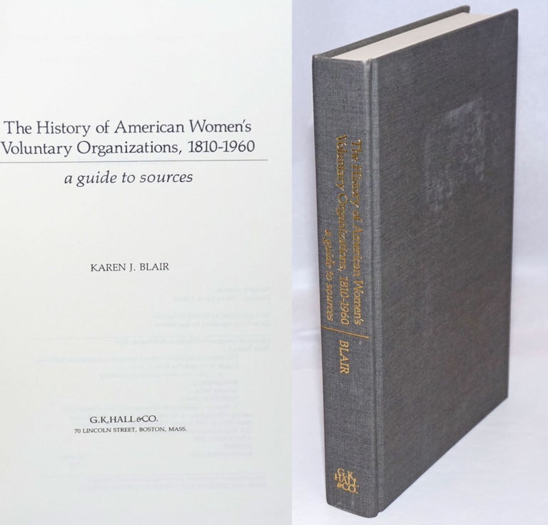 Cat.No: 246507 The History of American Women's Voluntary Organizations, 1810-1960. A guide to sources. Karen J. Blair.