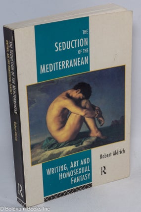Cat.No: 246613 The Seduction of the Mediterranean: writing, art and homosexual fantasy....