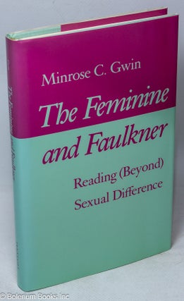Cat.No: 246668 The Feminine and Faulkner: reading (beyond) sexual difference. William...