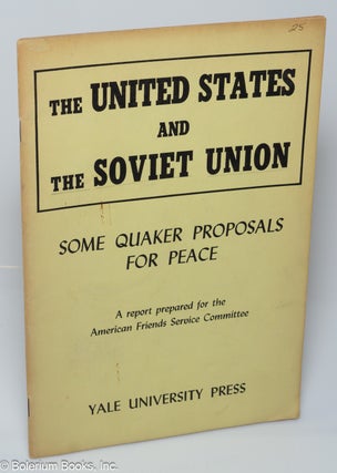 Cat.No: 246752 The United States and the Soviet Union: Some Quaker Proposals for Peace; A...