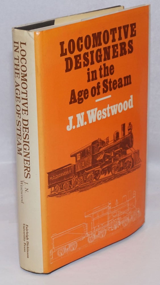 Cat.No: 246761 Locomotive Designers in the Age of Steam. J. N. Westwood.