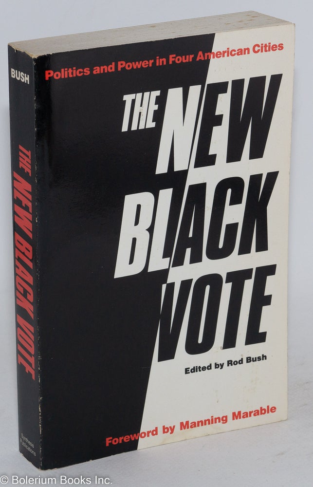 Cat.No: 246764 The new black vote; politics and power in four American cities, foreword by Manning Marable. Rod Bush, ed.