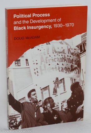 Cat.No: 246773 Political process and the development of black insurgency, 1930-1979. Doug...