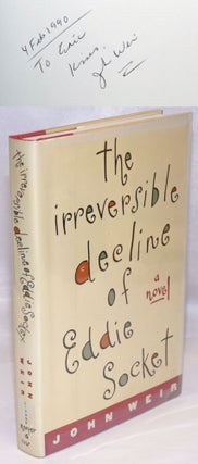 Cat.No: 246786 The Irreversible Decline of Eddie Socket: a novel [signed]. John Weir