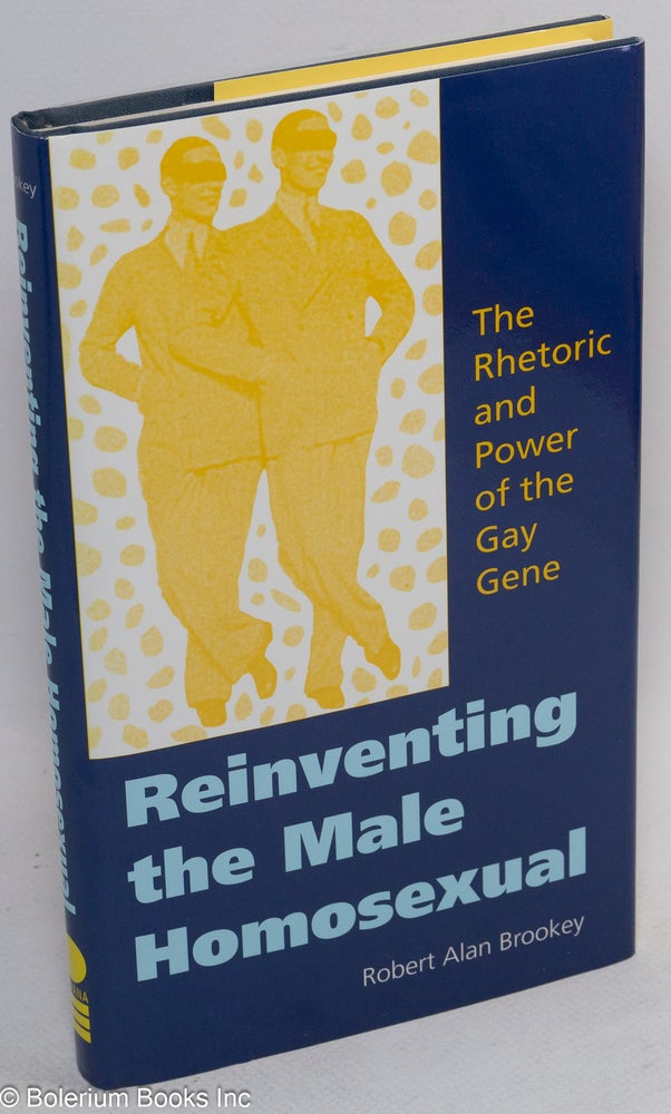 Cat.No: 246787 Reinventing the Male Homosexual: the rhetoric and power of the gay gene. Robert Alan Brookey.