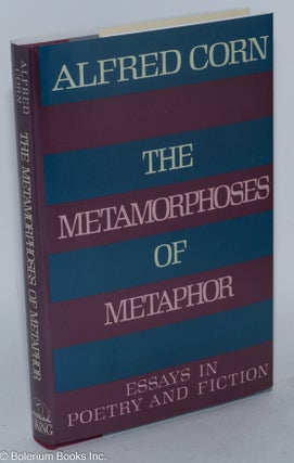 Cat.No: 246791 The Metamorphoses of Metaphor: essays in poetry and fiction. Alfred Corn