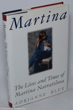 Cat.No: 246830 Martina: the lives and times of Martina Navratilova. Martina Navratilova,...