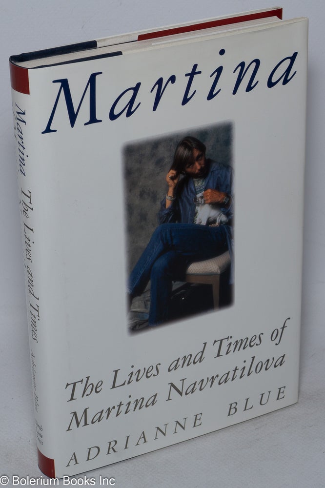 Cat.No: 246830 Martina: the lives and times of Martina Navratilova. Martina Navratilova, Adrianne Blue.