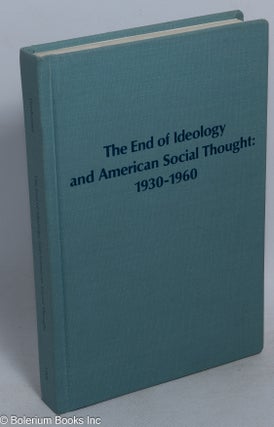 Cat.No: 246853 The End of Ideology and American Social Thought: 1930-1960. Job L. Dittberner