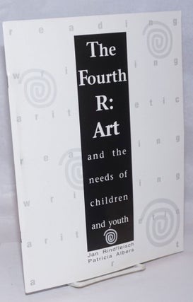 Cat.No: 246861 The Fourth R : Art and the Needs of Children and Youth. Jan Rindfleisch,...