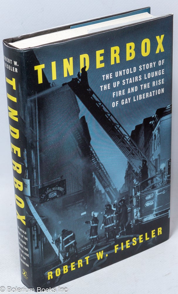 Cat.No: 246937 Tinderbox: the untold story of the Up Stairs Lounge fire and the rise of Gay Liberation. Robert W. Fieseler.