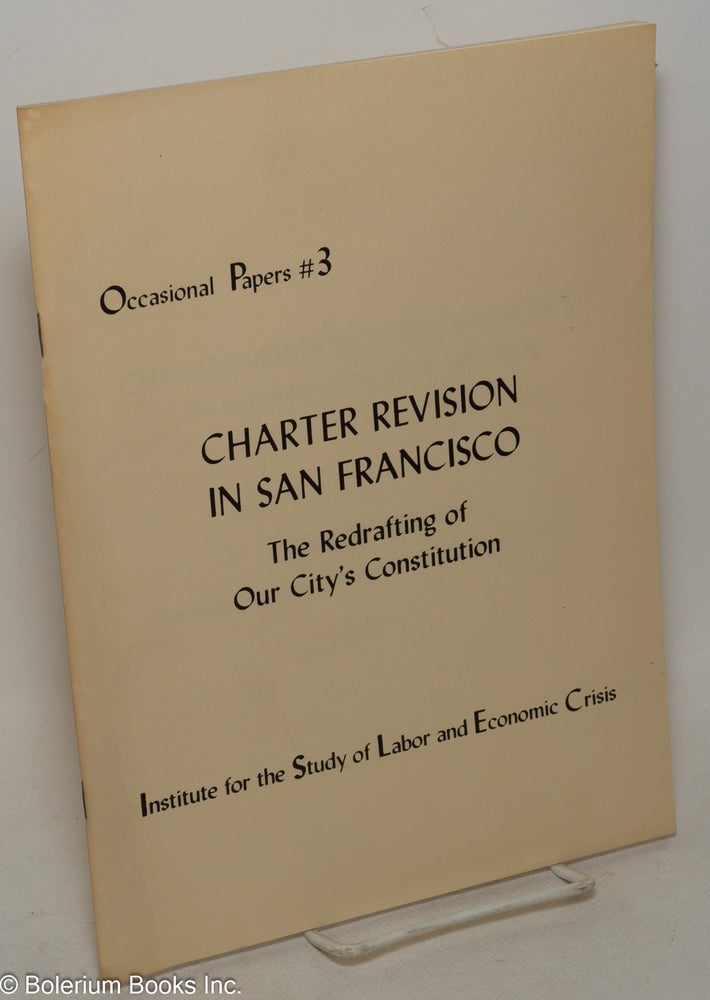 Cat.No: 247040 Charter revision in San Francisco: The redrafting of our city's constitution. Marlene Dixon.