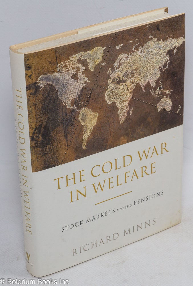 Cat.No: 247274 The cold war in welfare, stock markets versus pensions. Richard Minns.