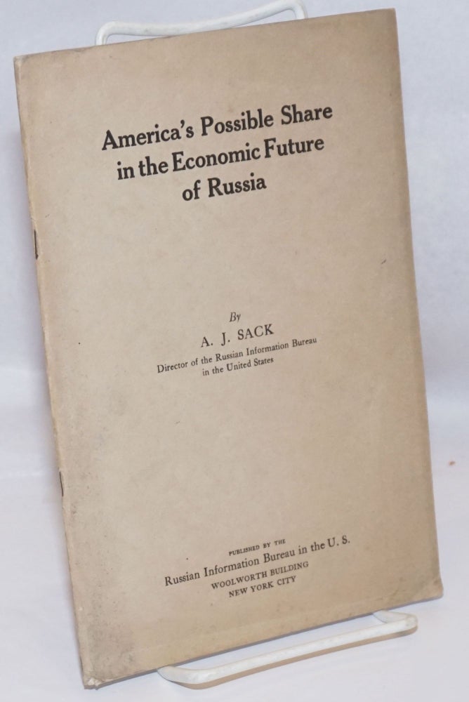 Cat.No: 247280 America's Possible Share in the Economic Future of Russia. A. J. Sack.