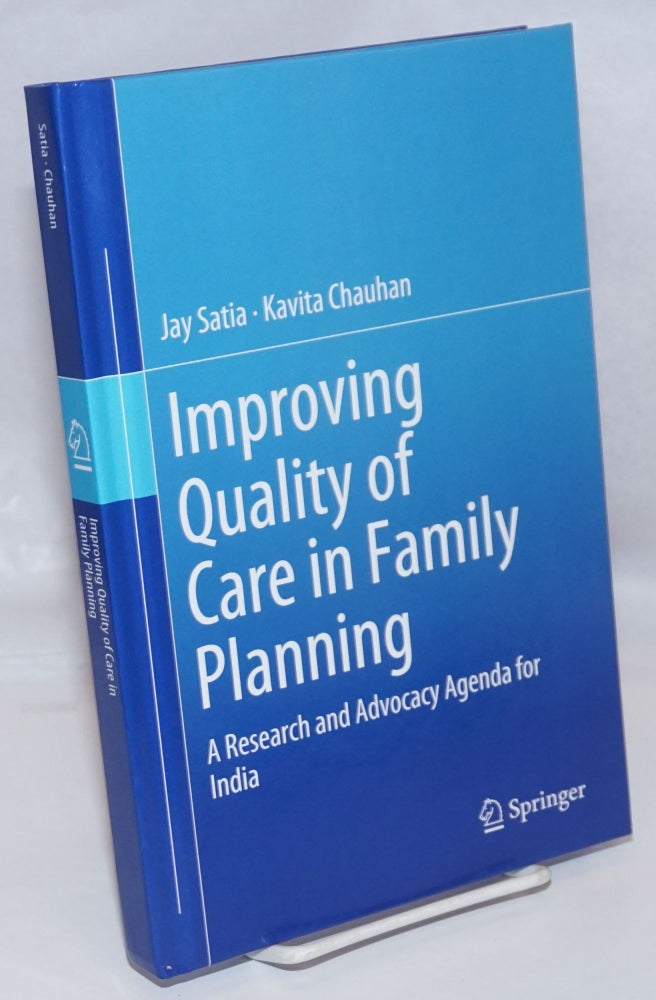 Cat.No: 247317 Improving quality of care in family planning: a research and advocacy agenda for India. Jay Satia, Kavita Chauhan.