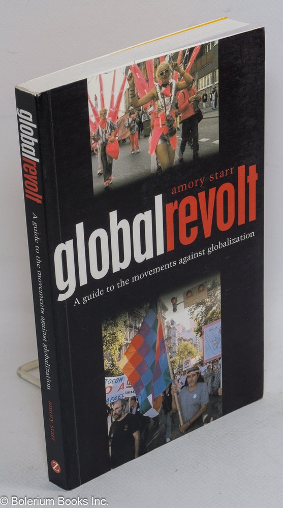 Cat.No: 247329 Global Revolt: A Guide to the Movements Against Globalization. Amory Starr.