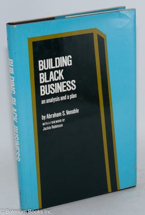 Cat.No: 24735 Building black business; an analysis and a plan. Abraham S. Venable