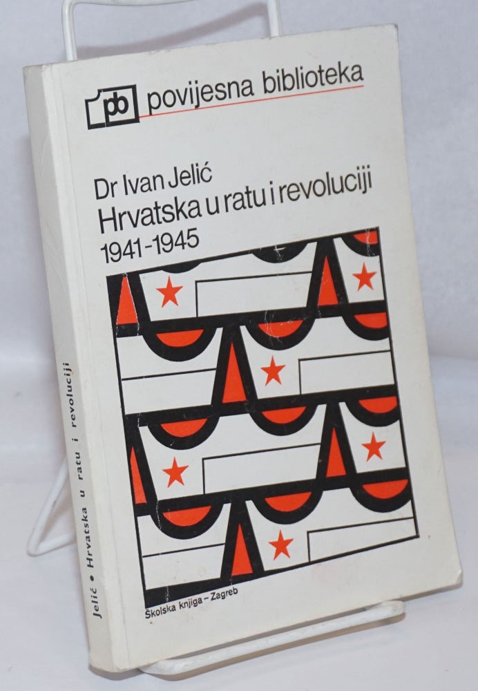 Cat.No: 247375 Hrvatska u ratu i revoluciji 1941-1945. Ivan Jelic.