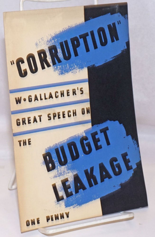 Cat.No: 247451 Speech by W. Gallacher (Communist M.P. for West Fife) in the Budget Scandal Debate, House of Commons, June 12, 1936 and Thomas Can Be Prosecuted by a Barrister-at-Law. Gallacher, illiam.