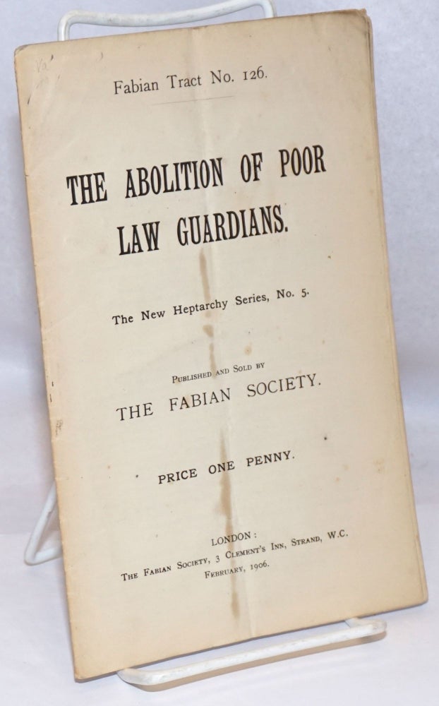 Cat.No: 247480 The Abolition of Poor Law Guardians. Edward R. Pease.