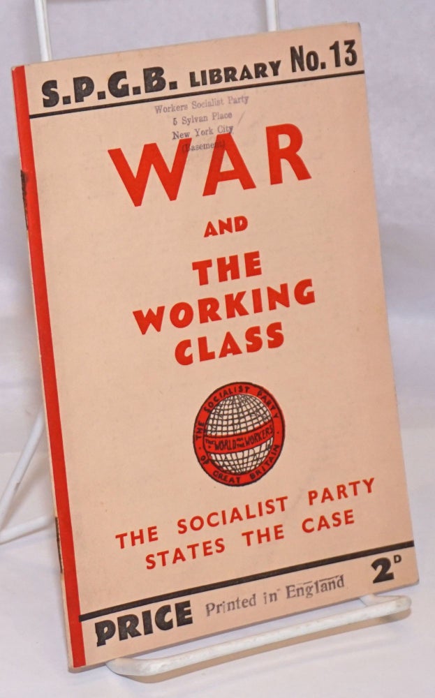 Cat.No: 247514 War and the Working Class: the Socialist Party states the case. Socialist Party of Great Britain.