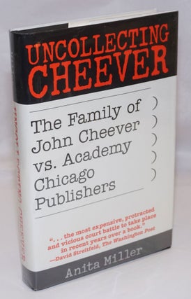 Cat.No: 247554 Uncollecting Cheever: the family of John Cheever vs. Academy Chicago...