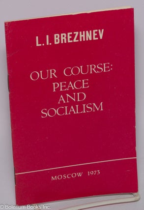 Cat.No: 247737 Our Course: Peace and Socialism. (A Collection of Speeches by L. I....