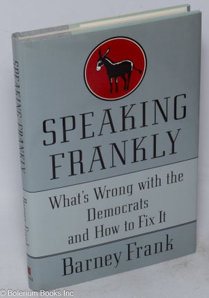 Cat.No: 247741 Speaking Frankly: what's wrong with the Democrats and how to fix it....