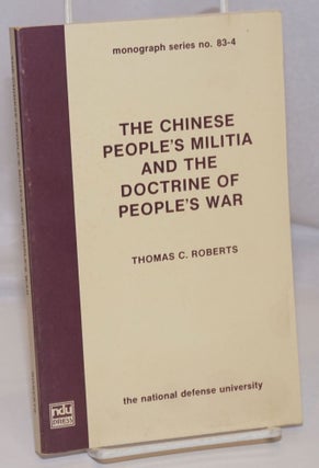 Cat.No: 247829 The Chinese People's Militia and the doctrine of People's War. Thomas C....