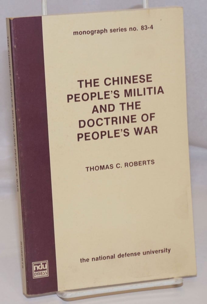 Cat.No: 247829 The Chinese People's Militia and the doctrine of People's War. Thomas C. Roberts.