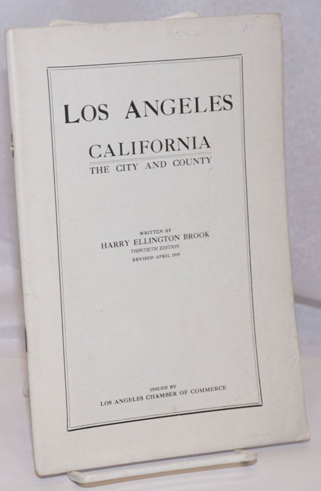 Cat.No: 247865 Los Angeles California / The City and County. Thirtieth Edition; Revised April 1919. Harry Ellington Brook, writer.