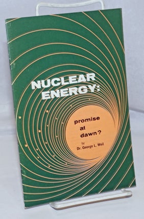 Cat.No: 247888 Nuclear energy: promise at dawn? Dr. George L. Weil