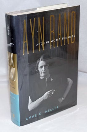 Cat.No: 247938 Ayn Rand and the world she made. Ayn Rand, Anne C. Heller