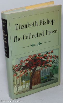 Cat.No: 248248 Elizabeth Bishop: the collected prose. Elizabeth Bishop, Robert Giroux