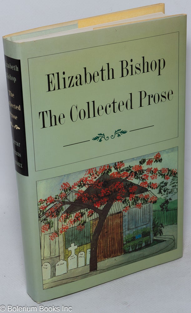 Cat.No: 248248 Elizabeth Bishop: the collected prose. Elizabeth Bishop, Robert Giroux.