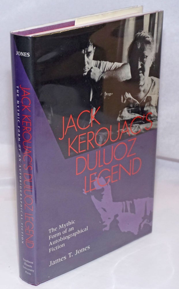 Cat.No: 248276 Jack Kerouac's Duluoz Legend: the mythic form of an autobiographical fiction. Jack Kerouac, James T. Jones.