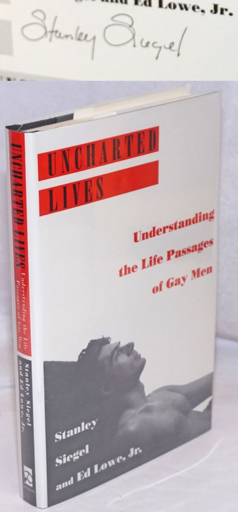 Cat.No: 248290 Uncharted Lives: understanding the life passages of gay men [signed]. Stanley Siegel, Ed Lowe Jr.