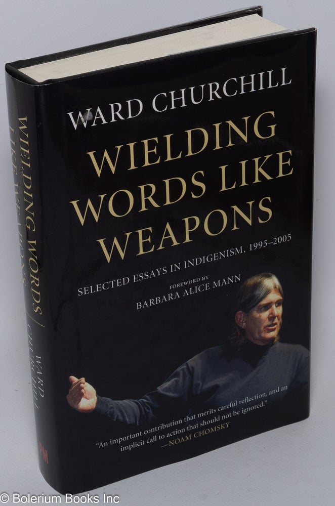 Cat.No: 248417 Wielding Words Like Weapons: Selected Essays in Indigenism, 1995-2005. Ward Churchill.