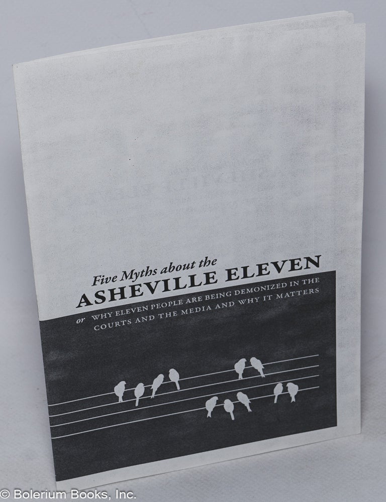 Cat.No: 248589 Five myths about the Asheville Eleven, or, why eleven people are being demonized in the courts and the media and why it matters
